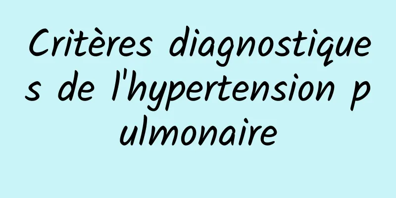 Critères diagnostiques de l'hypertension pulmonaire
