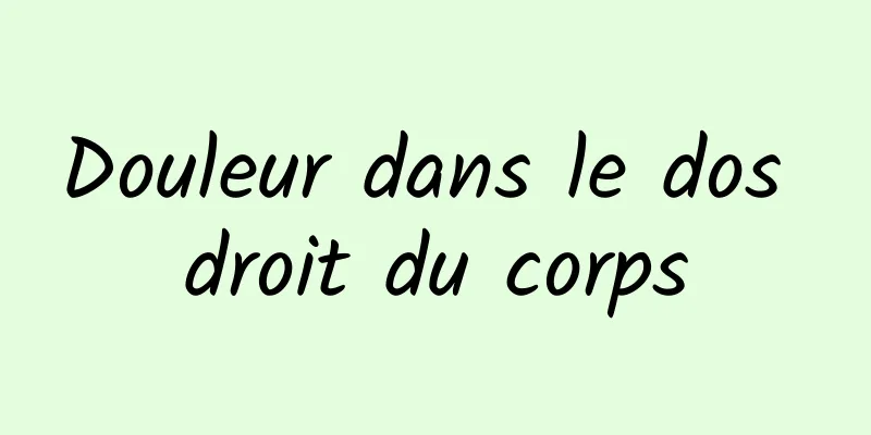 Douleur dans le dos droit du corps