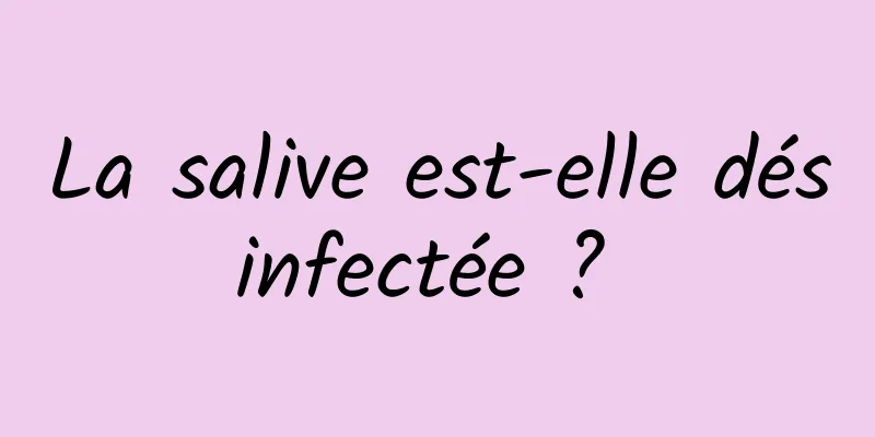 La salive est-elle désinfectée ? 