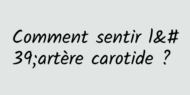 Comment sentir l'artère carotide ? 