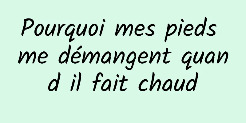 Pourquoi mes pieds me démangent quand il fait chaud