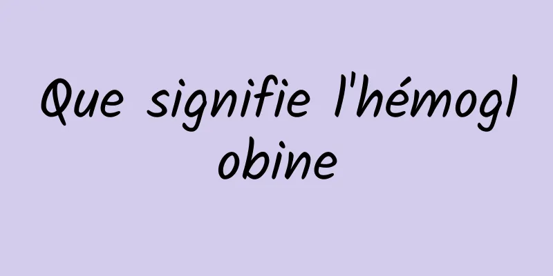 Que signifie l'hémoglobine
