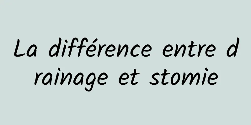 La différence entre drainage et stomie