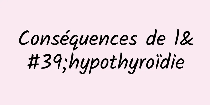 Conséquences de l'hypothyroïdie