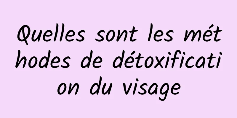 Quelles sont les méthodes de détoxification du visage