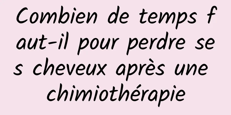 Combien de temps faut-il pour perdre ses cheveux après une chimiothérapie
