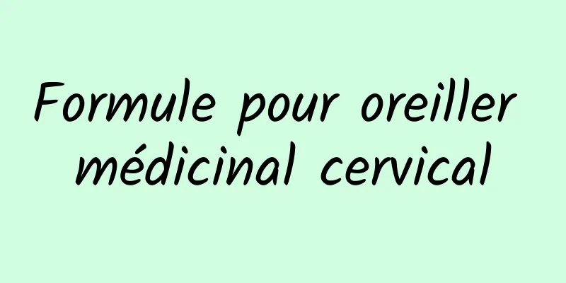 Formule pour oreiller médicinal cervical