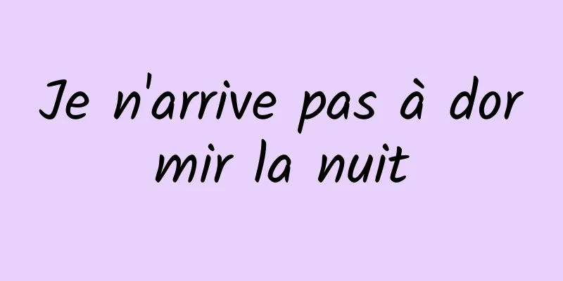 Je n'arrive pas à dormir la nuit