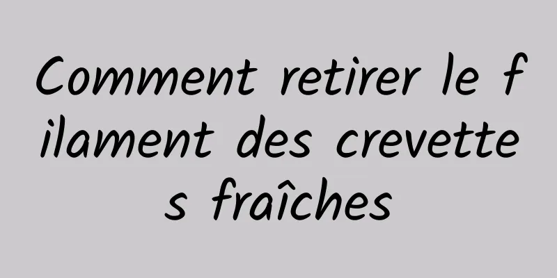 Comment retirer le filament des crevettes fraîches