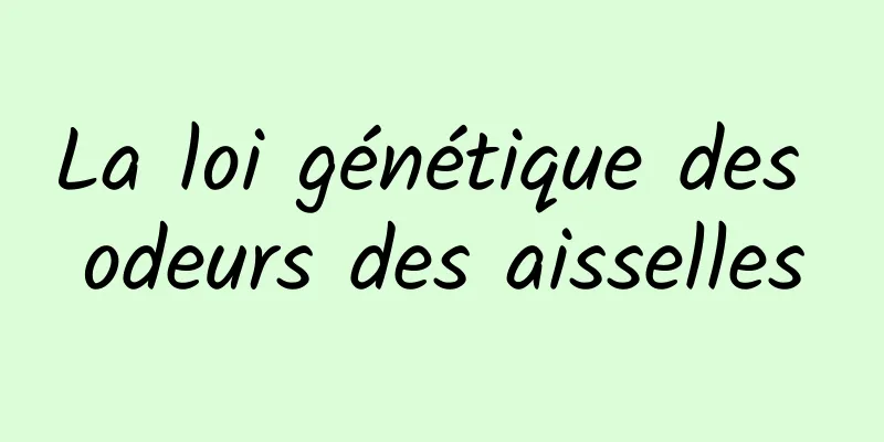 La loi génétique des odeurs des aisselles