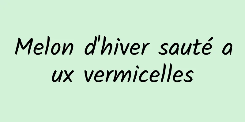 Melon d'hiver sauté aux vermicelles