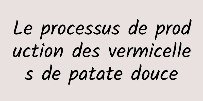 Le processus de production des vermicelles de patate douce