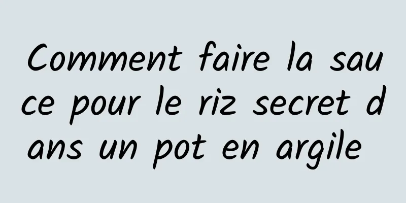 Comment faire la sauce pour le riz secret dans un pot en argile 