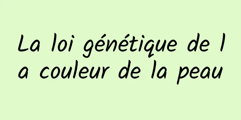 La loi génétique de la couleur de la peau