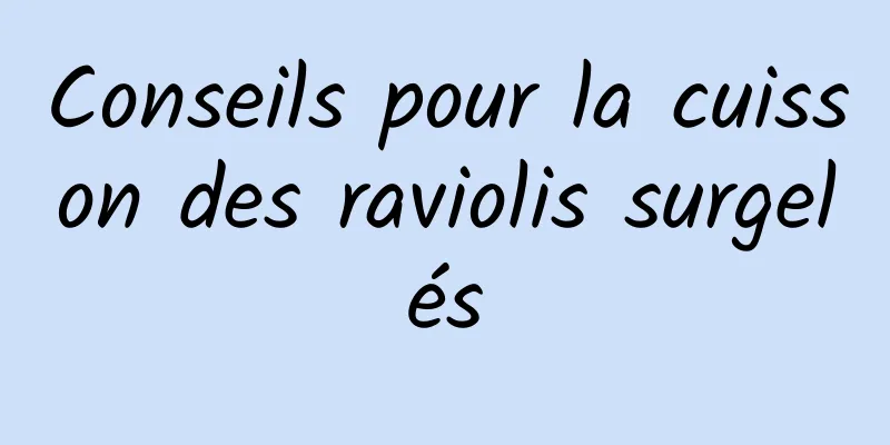 Conseils pour la cuisson des raviolis surgelés