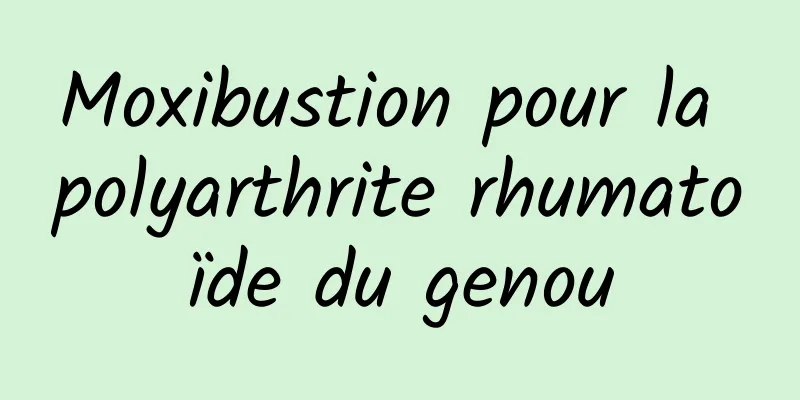Moxibustion pour la polyarthrite rhumatoïde du genou