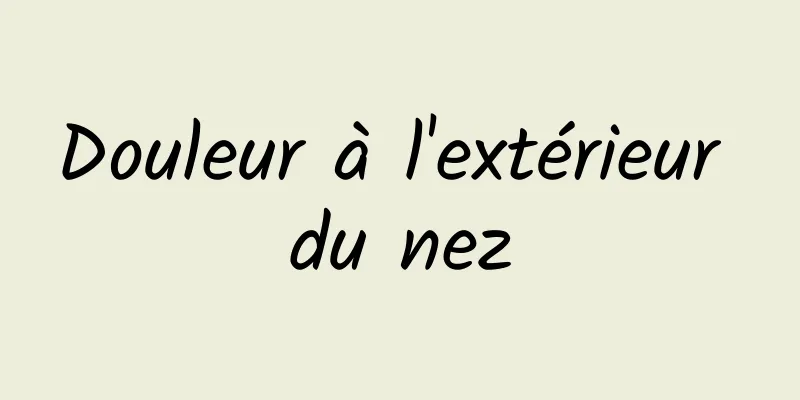 Douleur à l'extérieur du nez