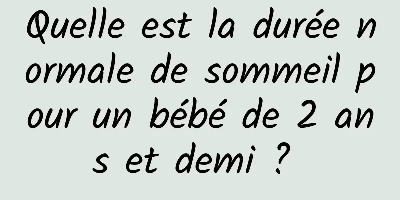 Quelle est la durée normale de sommeil pour un bébé de 2 ans et demi ? 