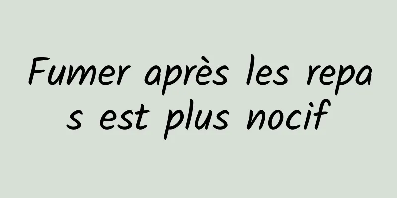 Fumer après les repas est plus nocif