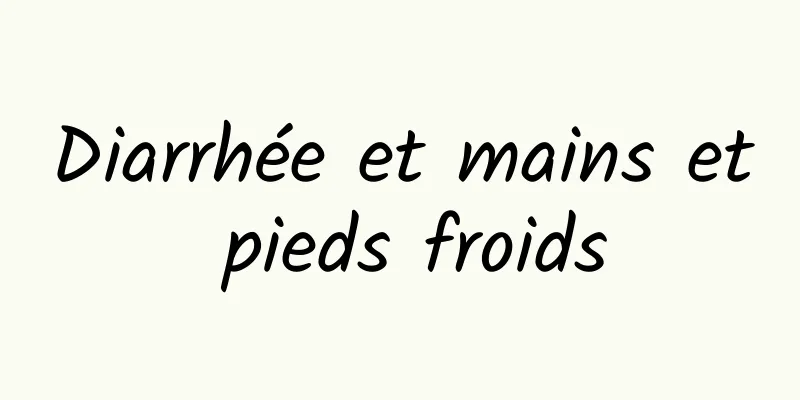 Diarrhée et mains et pieds froids