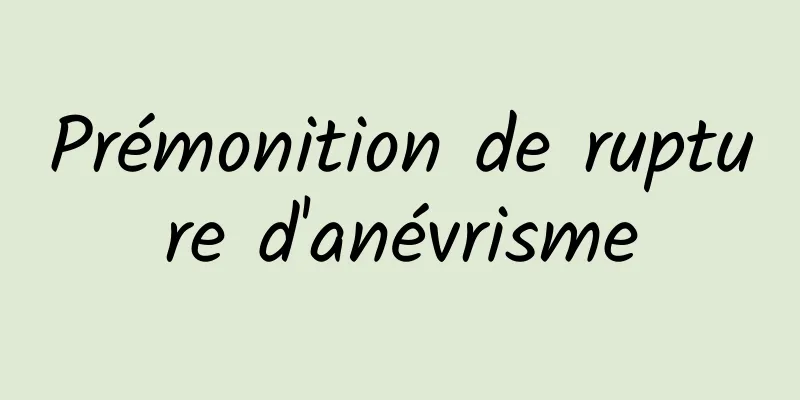Prémonition de rupture d'anévrisme