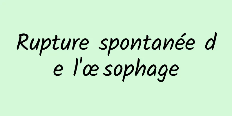 Rupture spontanée de l'œsophage