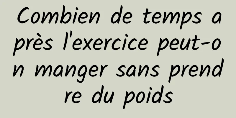Combien de temps après l'exercice peut-on manger sans prendre du poids
