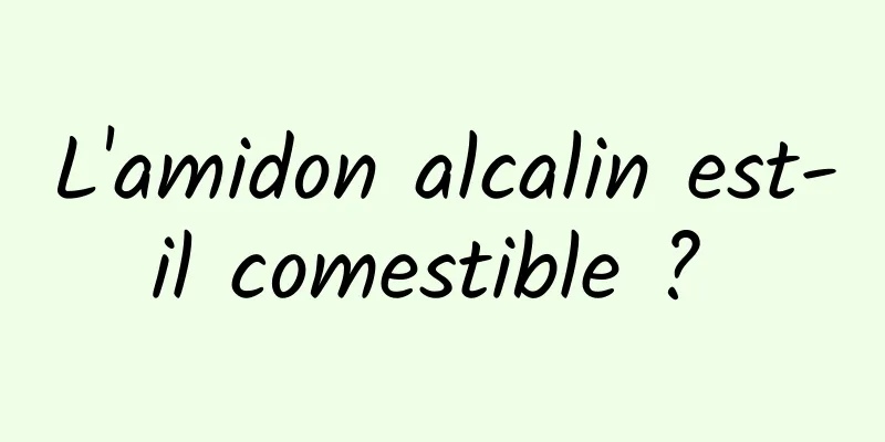 L'amidon alcalin est-il comestible ? 