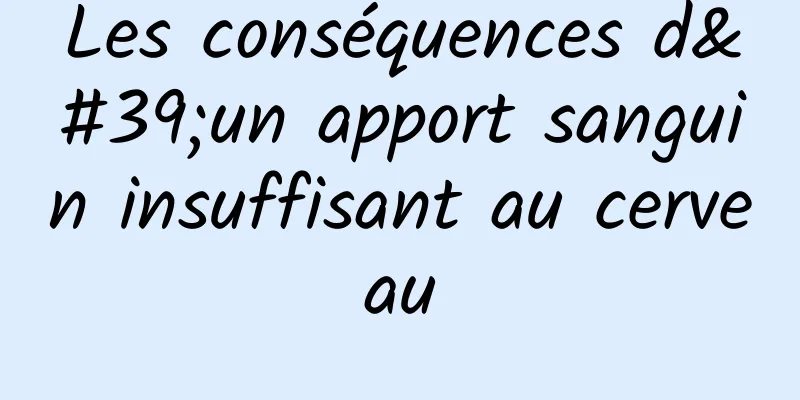 Les conséquences d'un apport sanguin insuffisant au cerveau
