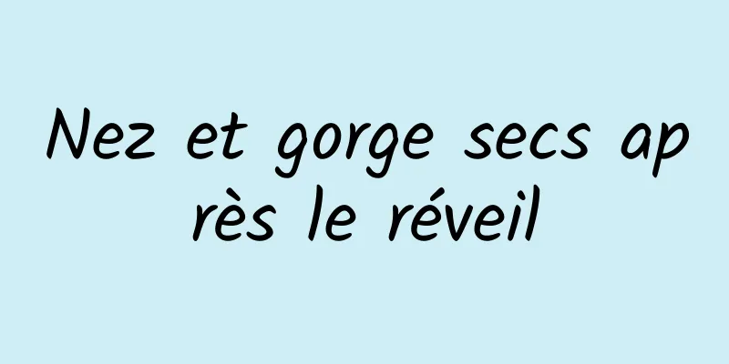 Nez et gorge secs après le réveil