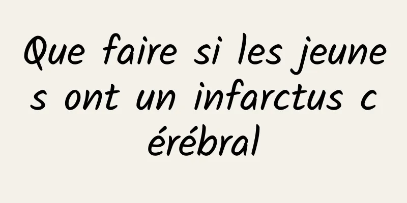 Que faire si les jeunes ont un infarctus cérébral
