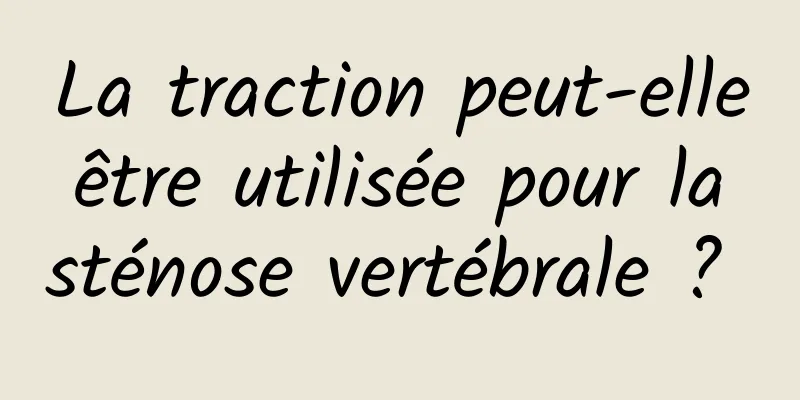 La traction peut-elle être utilisée pour la sténose vertébrale ? 