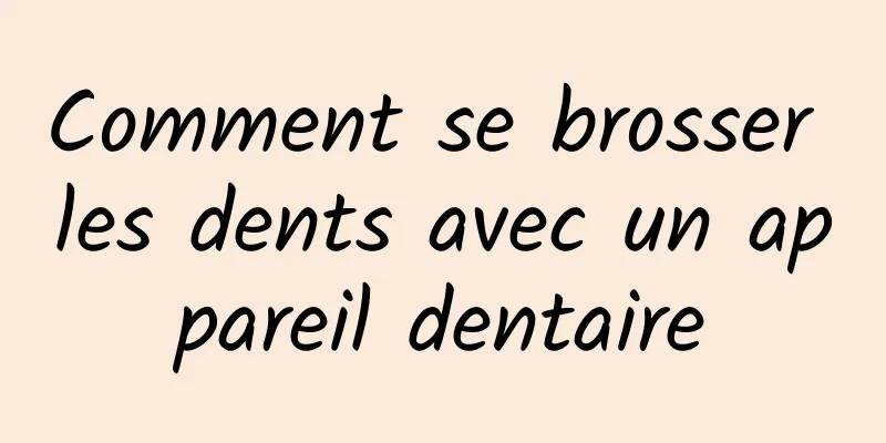 Comment se brosser les dents avec un appareil dentaire