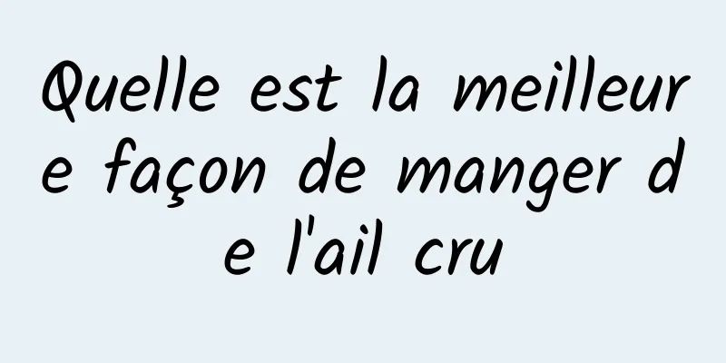 Quelle est la meilleure façon de manger de l'ail cru