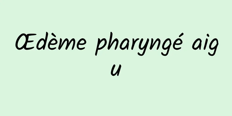 Œdème pharyngé aigu