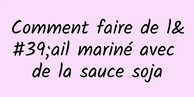 Comment faire de l'ail mariné avec de la sauce soja