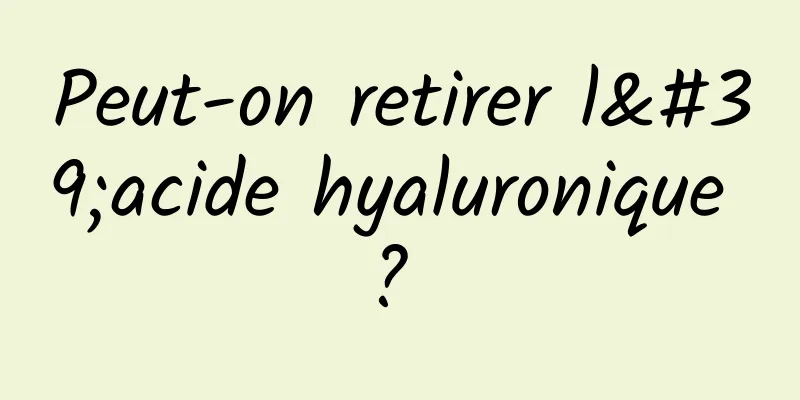 Peut-on retirer l'acide hyaluronique ? 