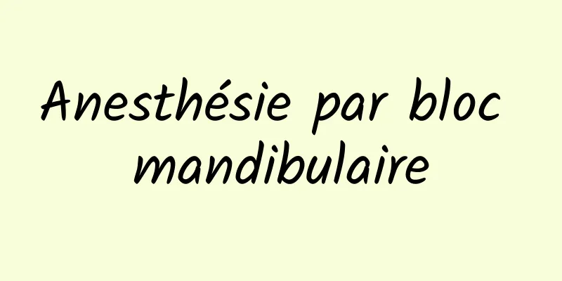 Anesthésie par bloc mandibulaire