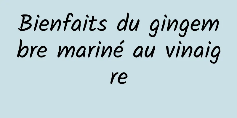 Bienfaits du gingembre mariné au vinaigre