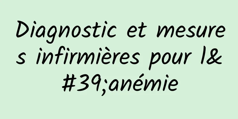 Diagnostic et mesures infirmières pour l'anémie