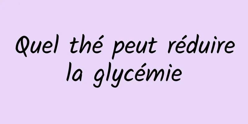 Quel thé peut réduire la glycémie 