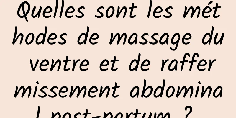 Quelles sont les méthodes de massage du ventre et de raffermissement abdominal post-partum ? 
