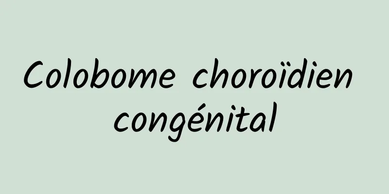 Colobome choroïdien congénital
