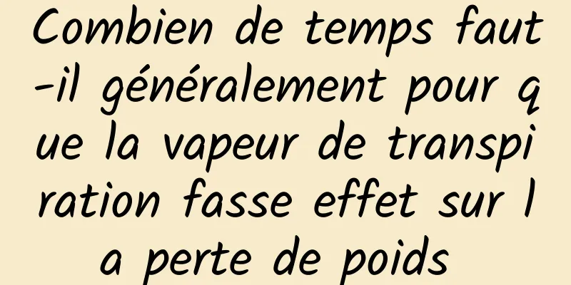 Combien de temps faut-il généralement pour que la vapeur de transpiration fasse effet sur la perte de poids 