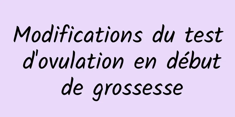 Modifications du test d'ovulation en début de grossesse