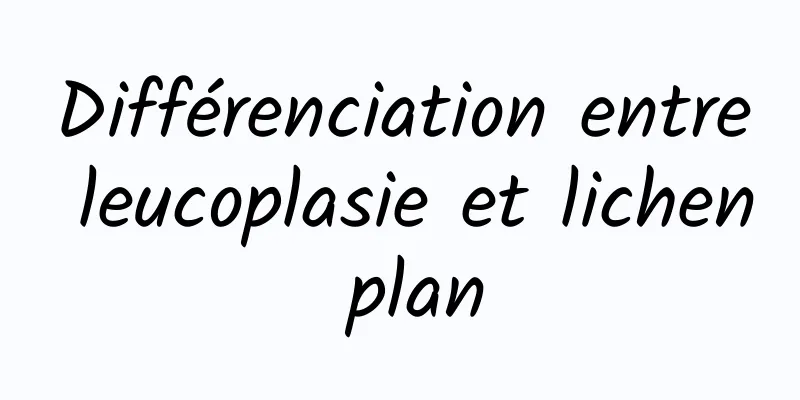 Différenciation entre leucoplasie et lichen plan