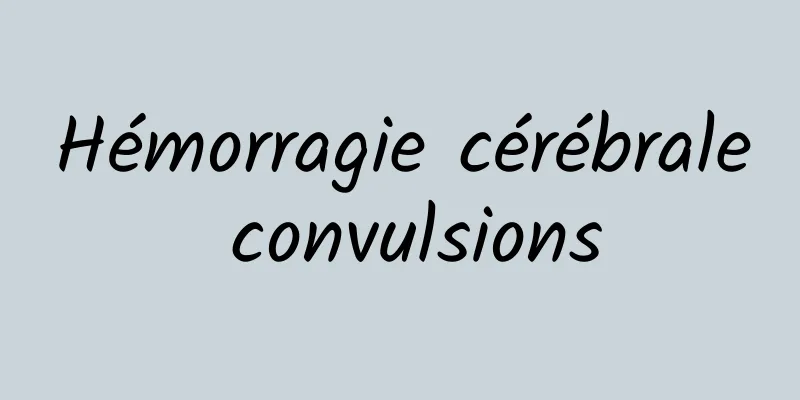 Hémorragie cérébrale convulsions