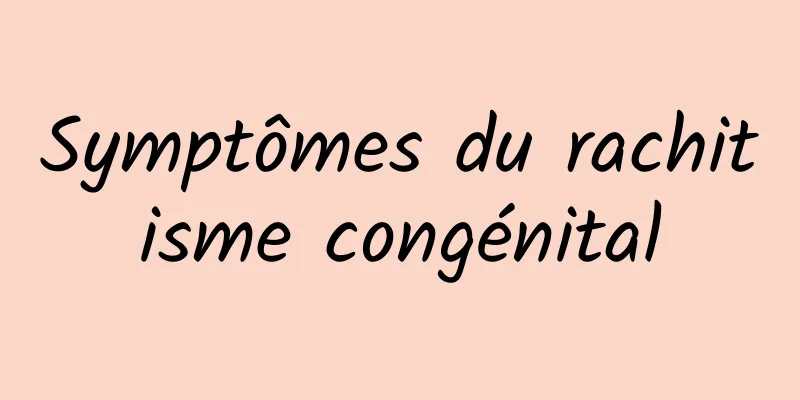 Symptômes du rachitisme congénital