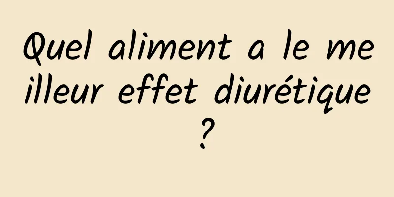 Quel aliment a le meilleur effet diurétique ?