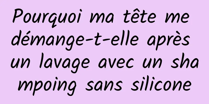 Pourquoi ma tête me démange-t-elle après un lavage avec un shampoing sans silicone